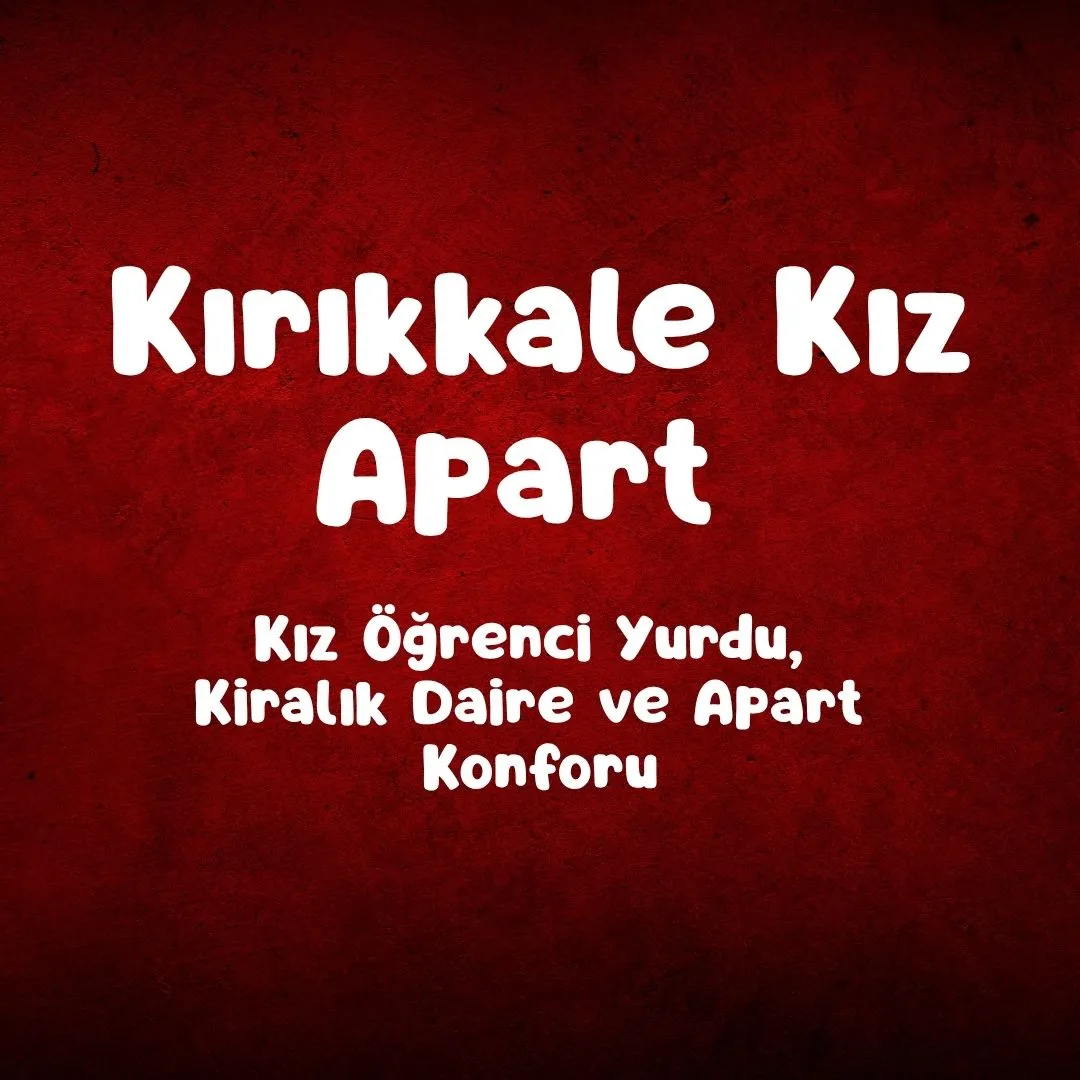 Kırıkkale Kız Apart – Kız Öğrenci Yurdu, Kiralık Daire ve Apart Konforu