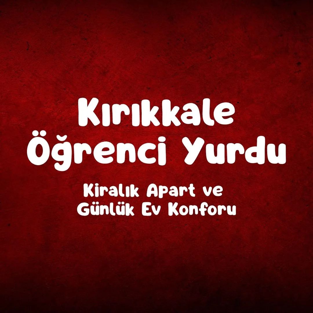 Kırıkkale Öğrenci Yurdu – Kiralık Apart ve Günlük Ev Konforu