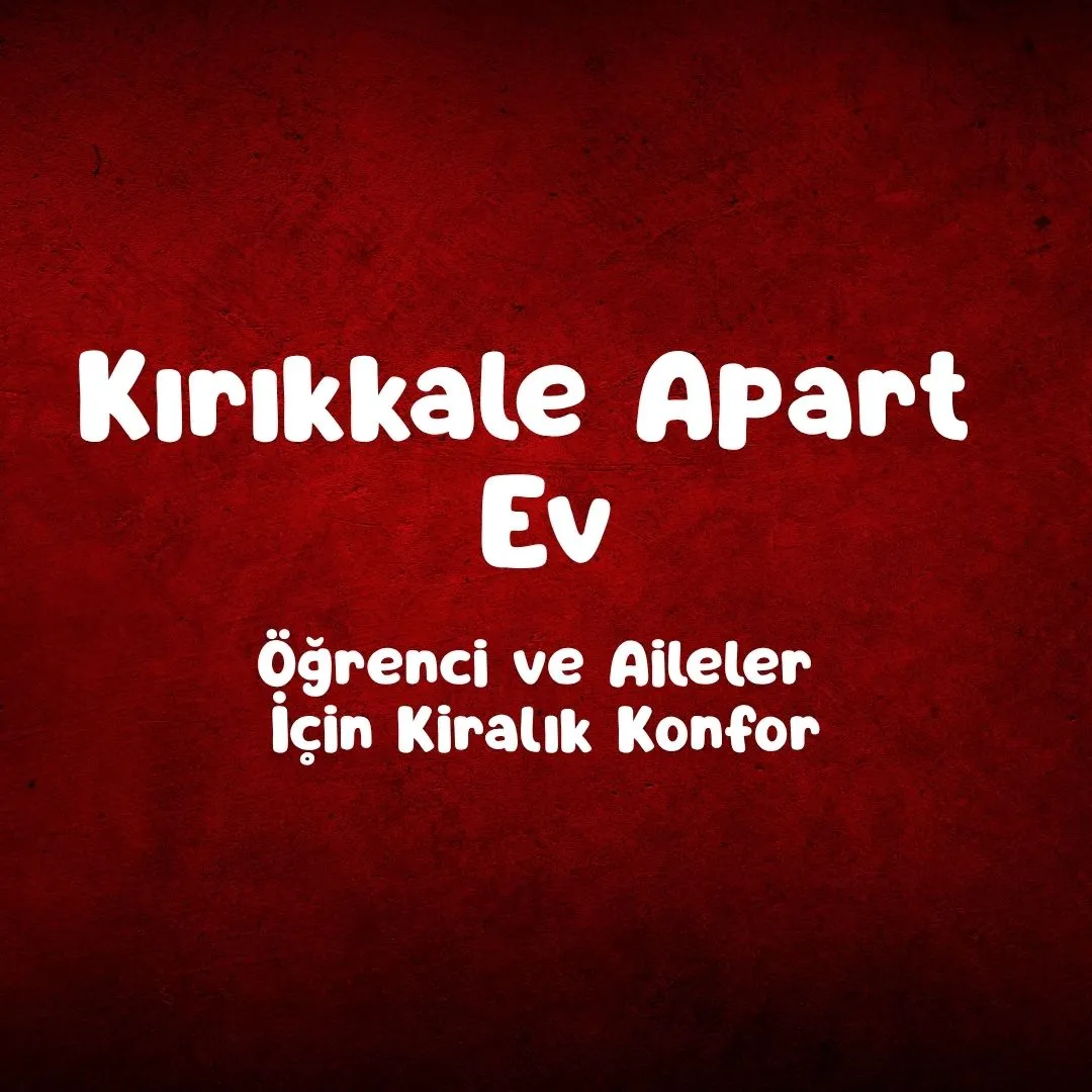 Kırıkkale Apart Ev – Öğrenci ve Aileler İçin Kiralık Konfor