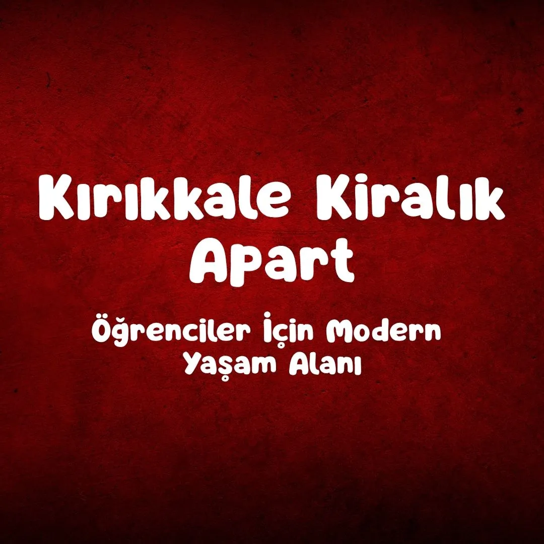 Kırıkkale Kiralık Apart – Öğrenciler İçin Modern Yaşam Alanı